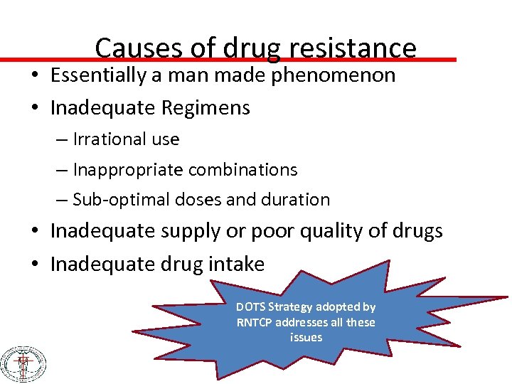 Causes of drug resistance • Essentially a man made phenomenon • Inadequate Regimens –