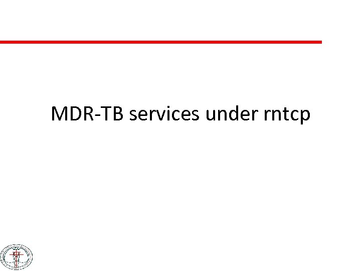 MDR-TB services under rntcp 