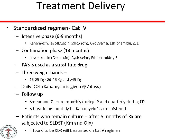 Treatment Delivery • Standardized regimen- Cat IV – Intensive phase (6 -9 months) •