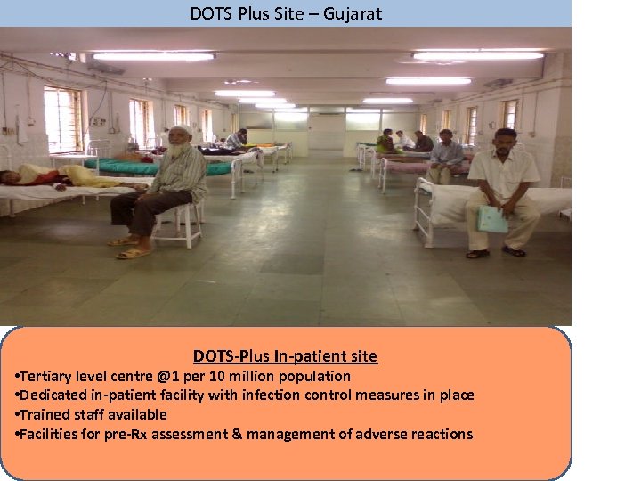 DOTS Plus Site – Gujarat DOTS-Plus In-patient site • Tertiary level centre @1 per
