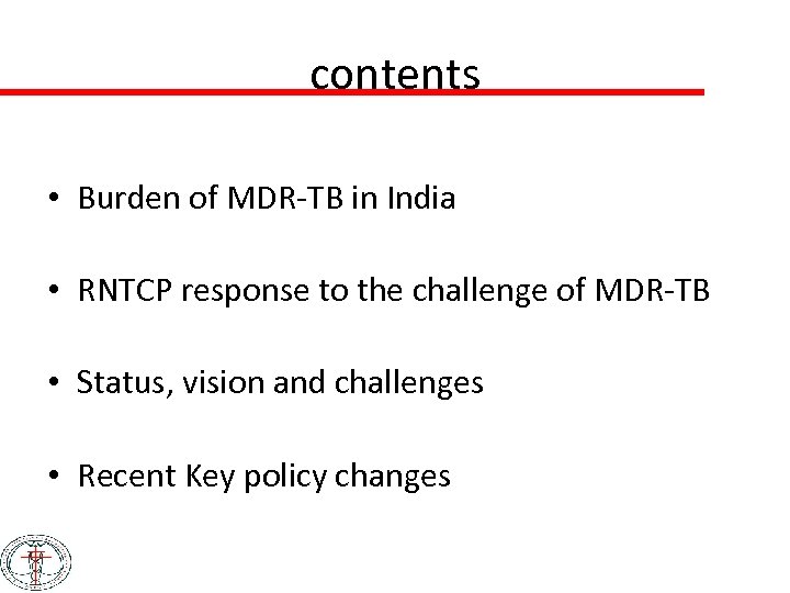 contents • Burden of MDR-TB in India • RNTCP response to the challenge of