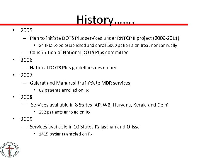  • 2005 History……. – Plan to initiate DOTS Plus services under RNTCP II