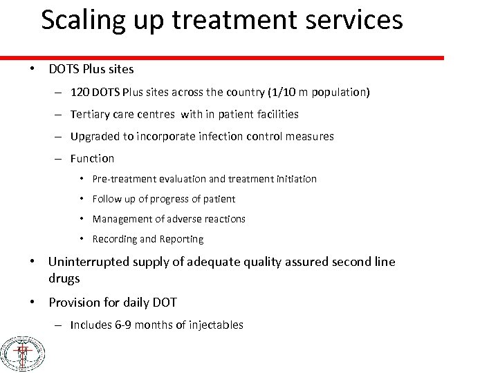 Scaling up treatment services • DOTS Plus sites – 120 DOTS Plus sites across
