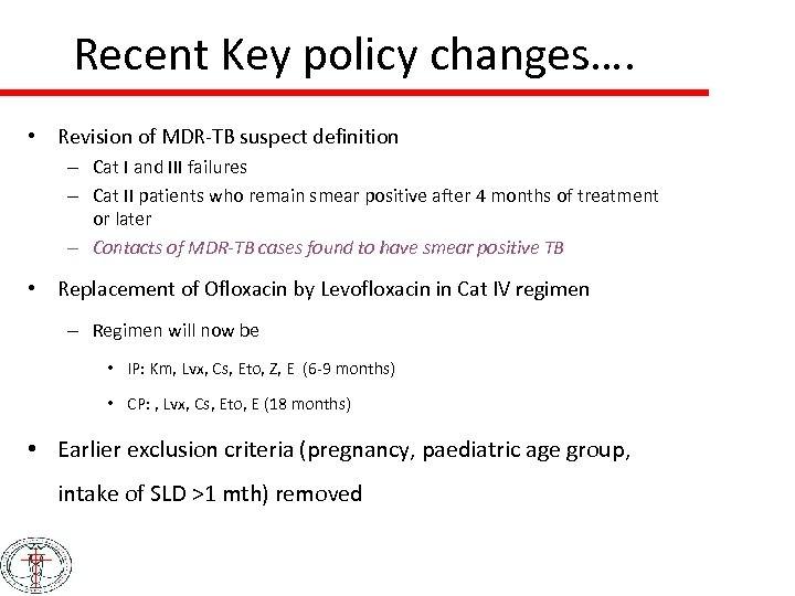 Recent Key policy changes…. • Revision of MDR-TB suspect definition – Cat I and