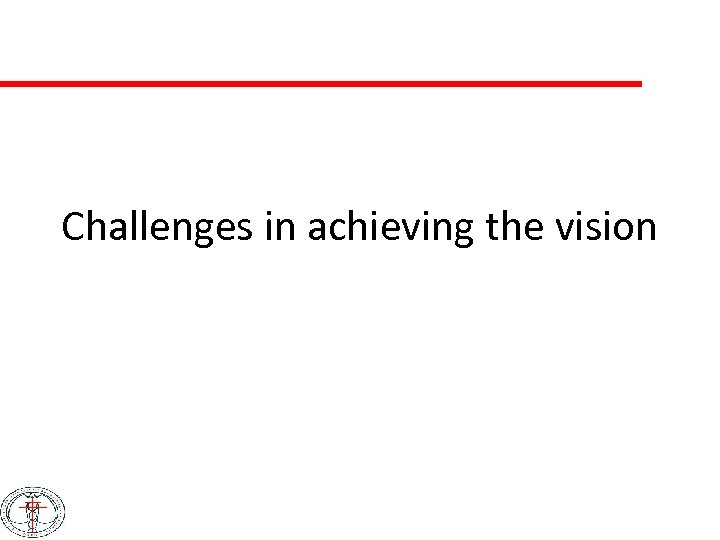 Challenges in achieving the vision 