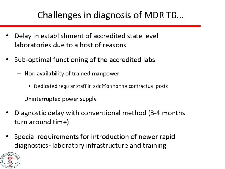 Challenges in diagnosis of MDR TB… • Delay in establishment of accredited state level