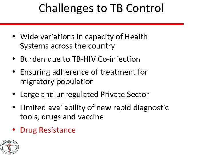 Challenges to TB Control • Wide variations in capacity of Health Systems across the