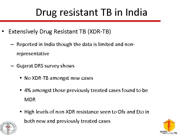 Drug resistant TB in India • Extensively Drug Resistant TB (XDR-TB) – Reported in