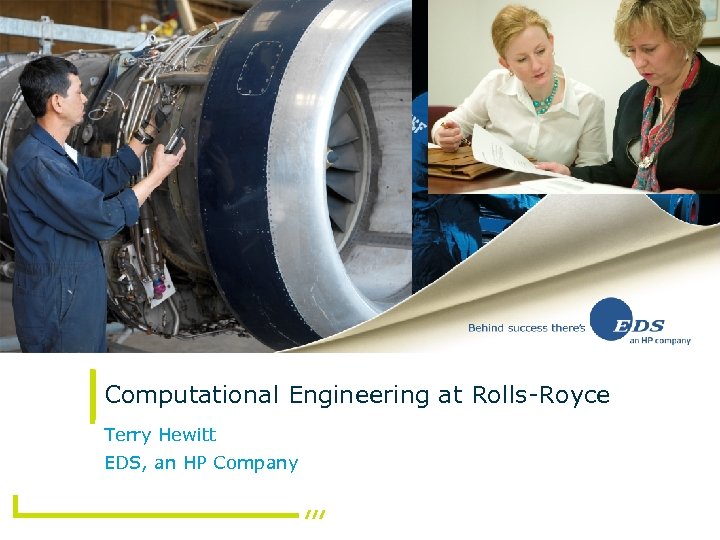 Computational Engineering at Rolls-Royce Terry Hewitt EDS, an HP Company 