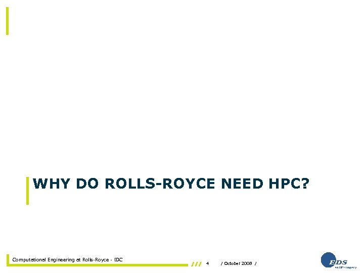 WHY DO ROLLS-ROYCE NEED HPC? Computational Engineering at Rolls-Royce - IDC 4 / October