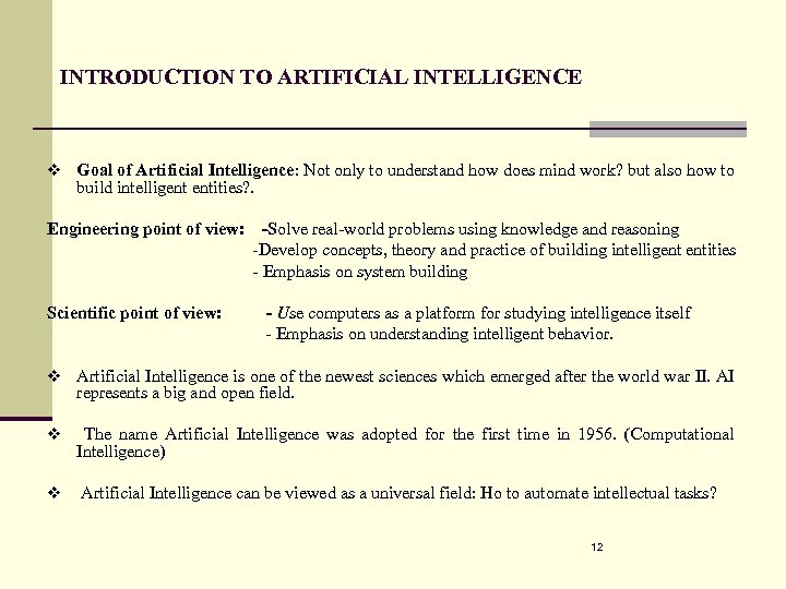 INTRODUCTION TO ARTIFICIAL INTELLIGENCE v Goal of Artificial Intelligence: Not only to understand how