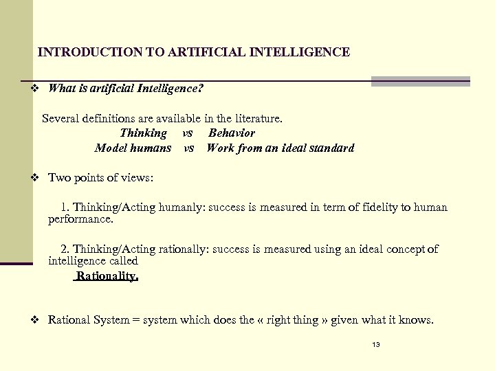 INTRODUCTION TO ARTIFICIAL INTELLIGENCE v What is artificial Intelligence? Several definitions are available in