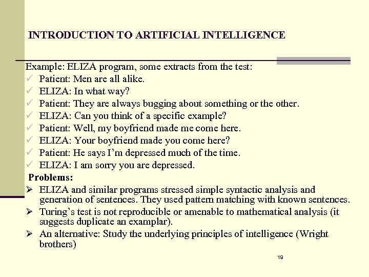 INTRODUCTION TO ARTIFICIAL INTELLIGENCE Example: ELIZA program, some extracts from the test: ü Patient: