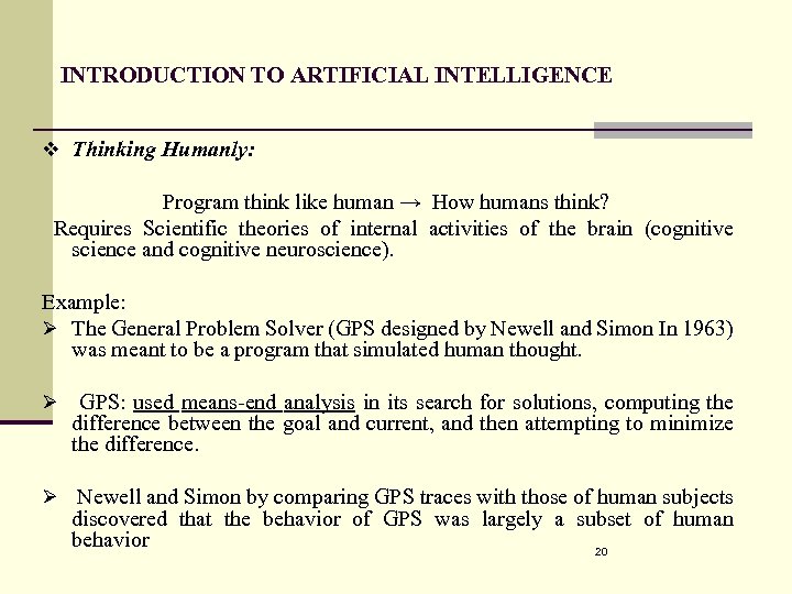 INTRODUCTION TO ARTIFICIAL INTELLIGENCE v Thinking Humanly: Program think like human → How humans