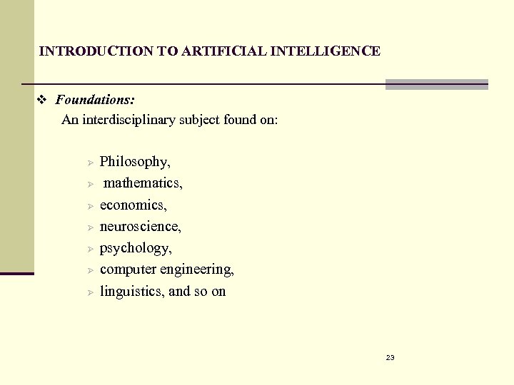 INTRODUCTION TO ARTIFICIAL INTELLIGENCE v Foundations: An interdisciplinary subject found on: Ø Ø Ø