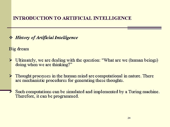 INTRODUCTION TO ARTIFICIAL INTELLIGENCE v History of Artificial Intelligence Big dream Ø Ultimately, we