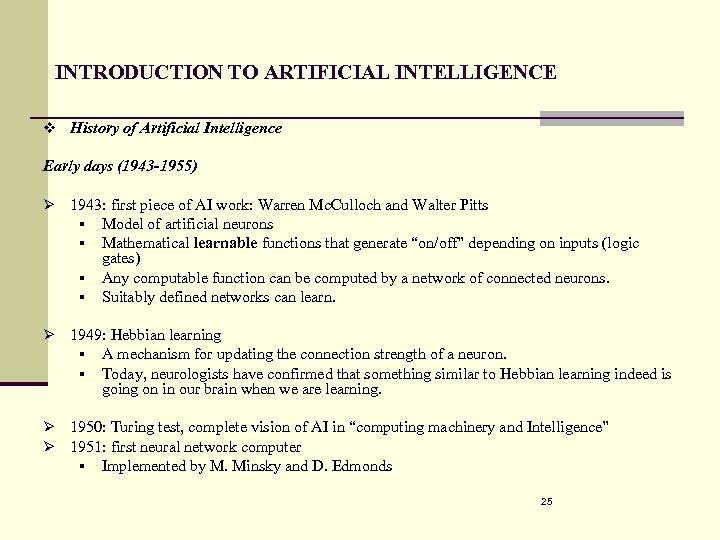 INTRODUCTION TO ARTIFICIAL INTELLIGENCE v History of Artificial Intelligence Early days (1943 -1955) Ø