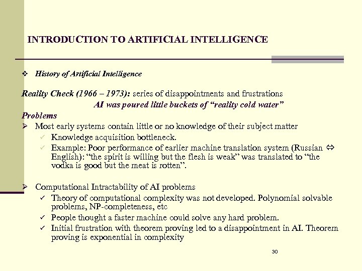 INTRODUCTION TO ARTIFICIAL INTELLIGENCE v History of Artificial Intelligence Reality Check (1966 – 1973):