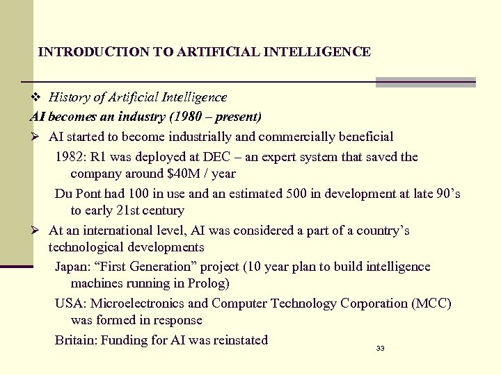 INTRODUCTION TO ARTIFICIAL INTELLIGENCE v History of Artificial Intelligence AI becomes an industry (1980
