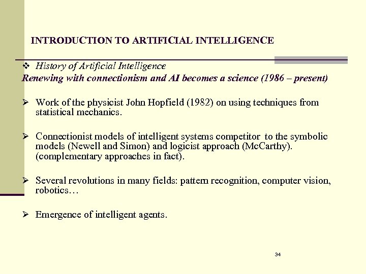 INTRODUCTION TO ARTIFICIAL INTELLIGENCE v History of Artificial Intelligence Renewing with connectionism and AI