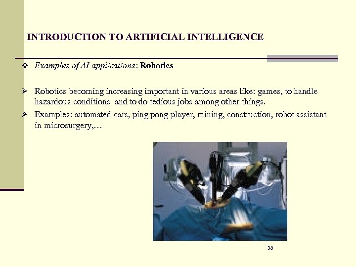 INTRODUCTION TO ARTIFICIAL INTELLIGENCE v Examples of AI applications: Robotics Ø Robotics becoming increasing