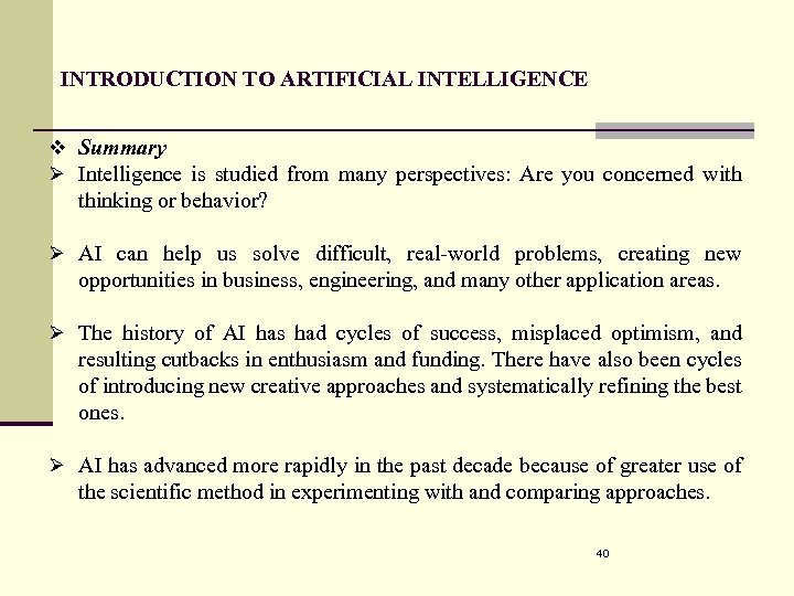INTRODUCTION TO ARTIFICIAL INTELLIGENCE v Summary Ø Intelligence is studied from many perspectives: Are