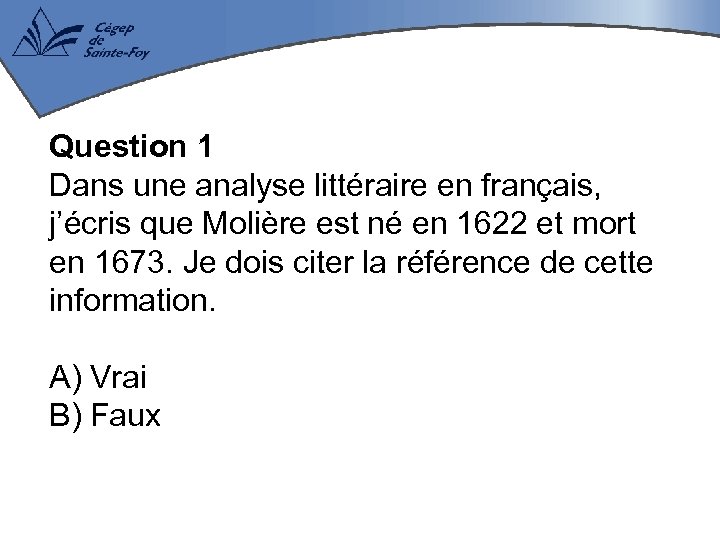 Question 1 Dans une analyse littéraire en français, j’écris que Molière est né en