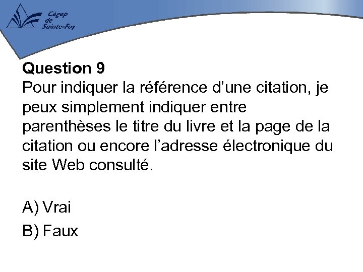 Question 9 Pour indiquer la référence d’une citation, je peux simplement indiquer entre parenthèses
