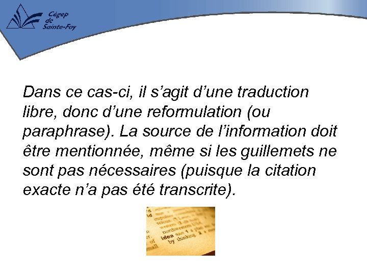 Dans ce cas-ci, il s’agit d’une traduction libre, donc d’une reformulation (ou paraphrase). La