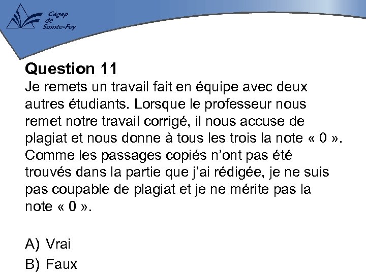 Question 11 Je remets un travail fait en équipe avec deux autres étudiants. Lorsque
