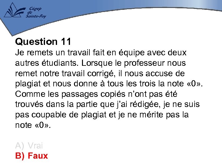 Question 11 Je remets un travail fait en équipe avec deux autres étudiants. Lorsque
