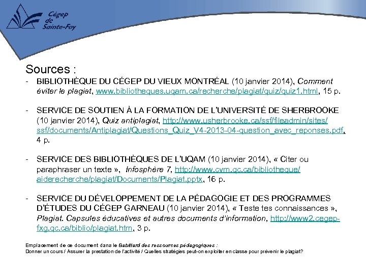 Sources : - BIBLIOTHÈQUE DU CÉGEP DU VIEUX MONTRÉAL (10 janvier 2014), Comment éviter