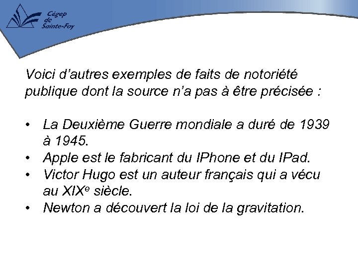 Voici d’autres exemples de faits de notoriété publique dont la source n’a pas à
