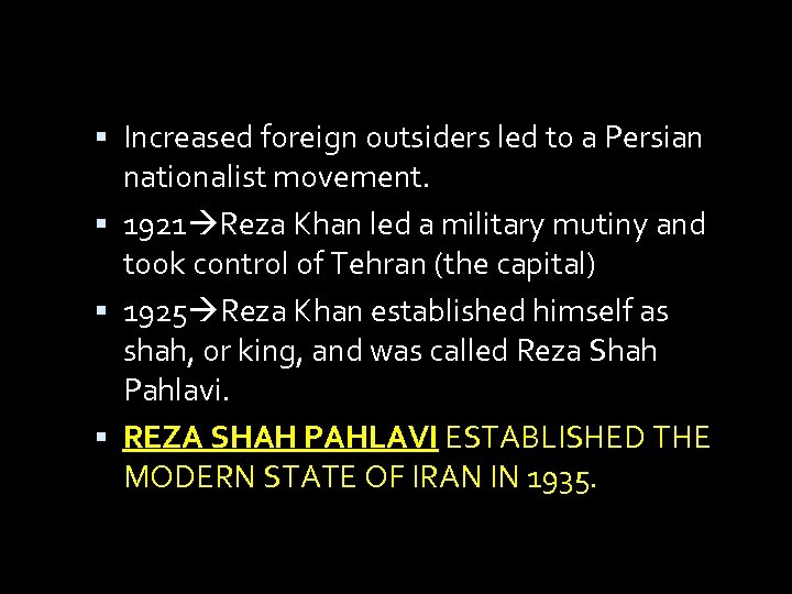  Increased foreign outsiders led to a Persian nationalist movement. 1921 Reza Khan led