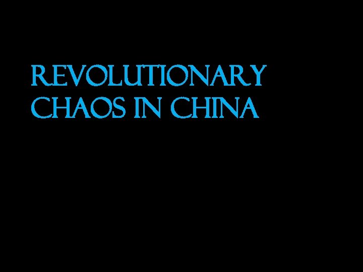 REVOLUTIONARY CHAOS IN CHINA 