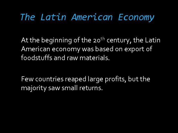 The Latin American Economy At the beginning of the 20 th century, the Latin