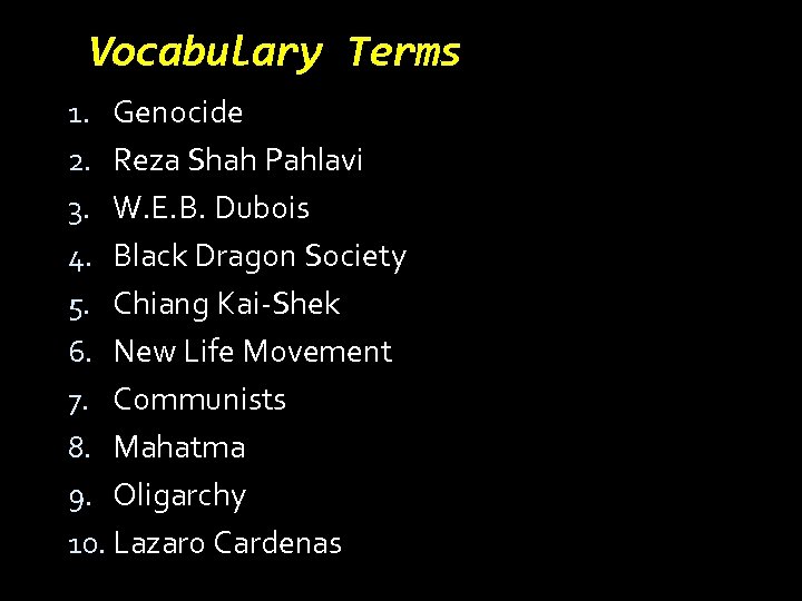Vocabulary Terms 1. Genocide 2. Reza Shah Pahlavi 3. W. E. B. Dubois 4.