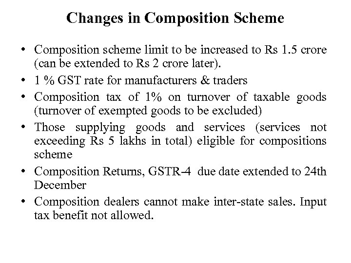Changes in Composition Scheme • Composition scheme limit to be increased to Rs 1.