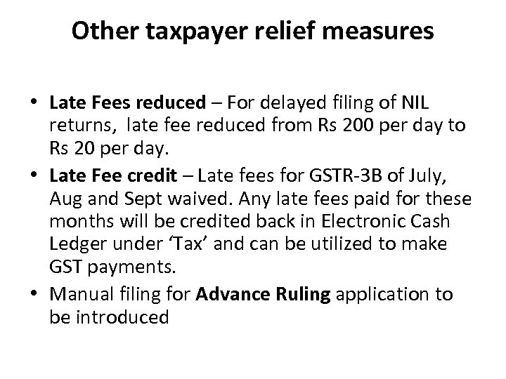 Other taxpayer relief measures • Late Fees reduced – For delayed filing of NIL