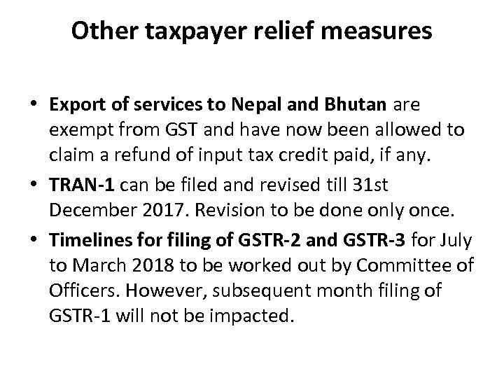 Other taxpayer relief measures • Export of services to Nepal and Bhutan are exempt