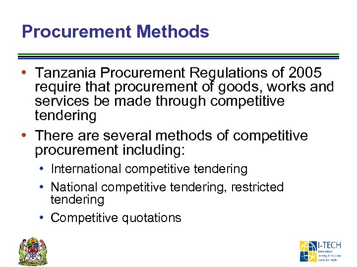 Procurement Methods • Tanzania Procurement Regulations of 2005 require that procurement of goods, works