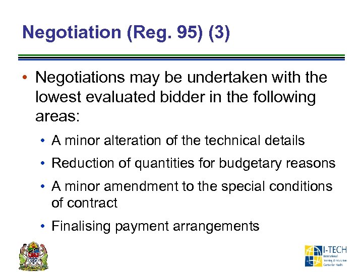 Negotiation (Reg. 95) (3) • Negotiations may be undertaken with the lowest evaluated bidder