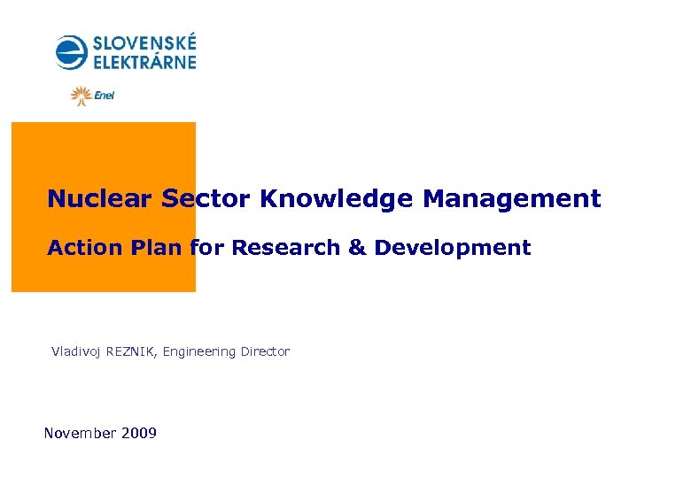 Nuclear Sector Knowledge Management Action Plan for Research & Development Vladivoj REZNIK, Engineering Director