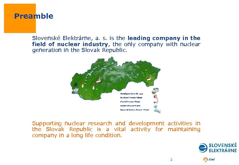 Preamble Slovenské Elektrárne, a. s. is the leading company in the field of nuclear