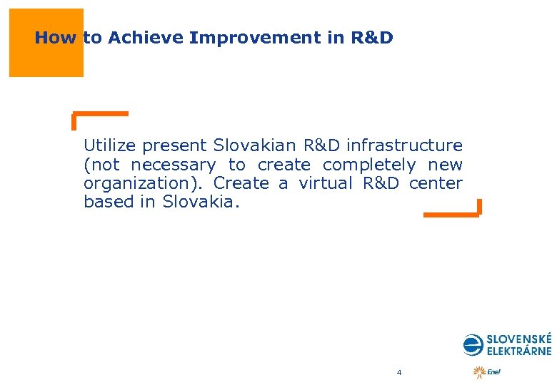 How to Achieve Improvement in R&D Utilize present Slovakian R&D infrastructure (not necessary to