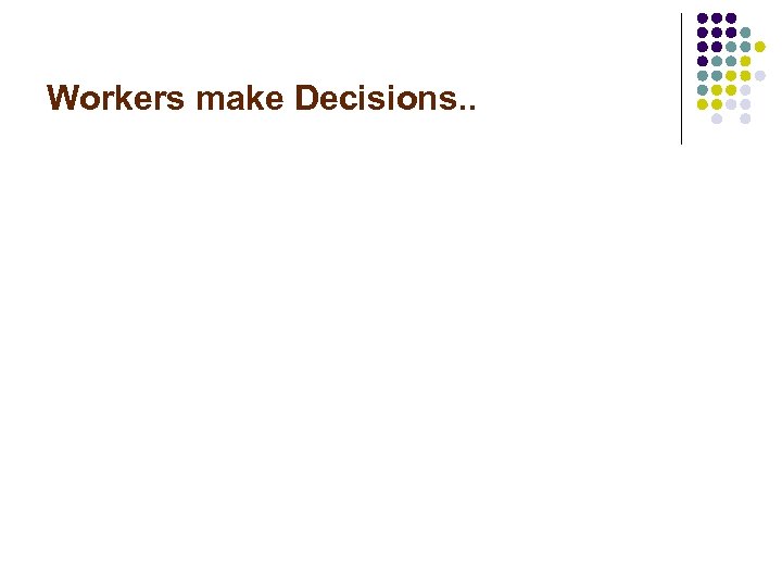Workers make Decisions. . 