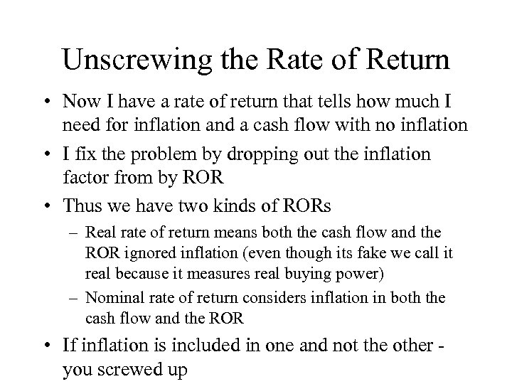 Unscrewing the Rate of Return • Now I have a rate of return that