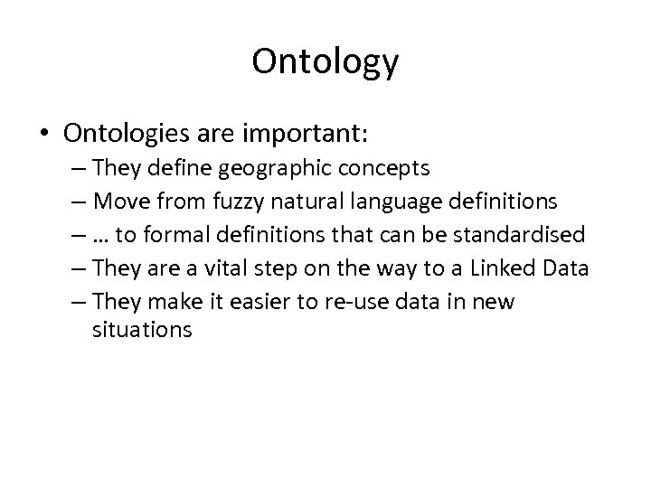 Ontology • Ontologies are important: – They define geographic concepts – Move from fuzzy