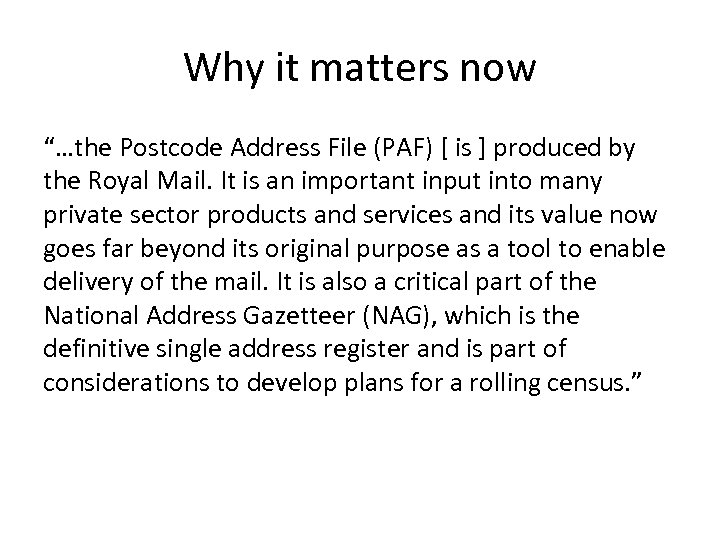Why it matters now “…the Postcode Address File (PAF) [ is ] produced by
