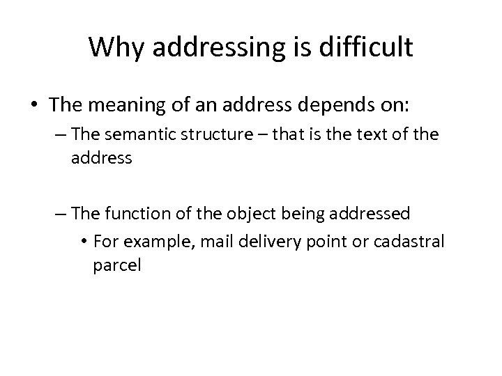 Why addressing is difficult • The meaning of an address depends on: – The